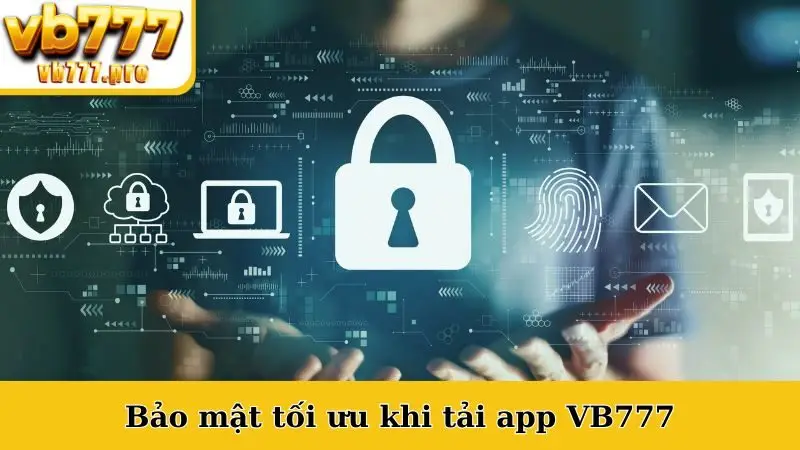 Bảo mật tối ưu khi tải app VB777