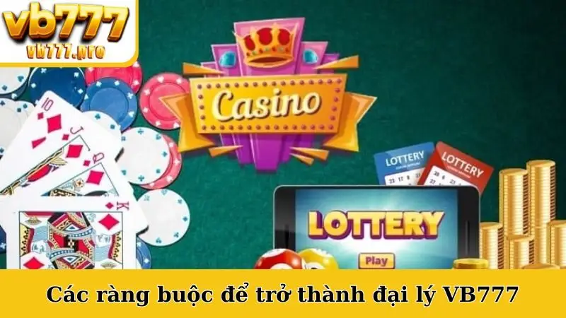 Các ràng buộc để trở thành đại lý VB777