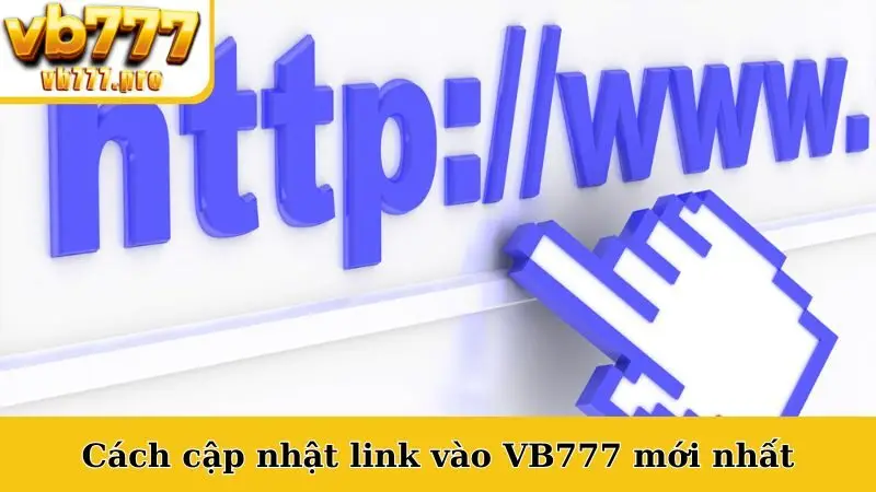 Cách cập nhật link vào VB777 mới nhất