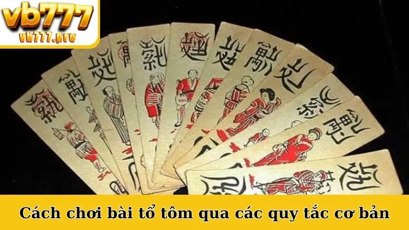 Cách chơi bài tổ tôm qua các quy tắc cơ bản