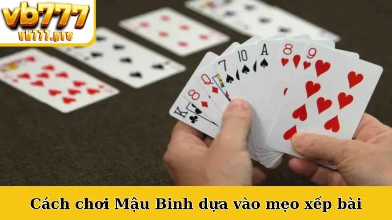 Cách chơi Mậu Binh dựa vào mẹo xếp bài