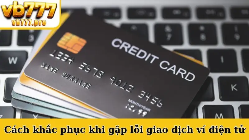 Cách khắc phục khi gặp lỗi nạp tiền VB777 bằng ví Viettel Pay