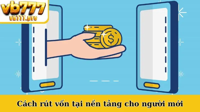 Cách rút vốn tại nền tảng cho người mới