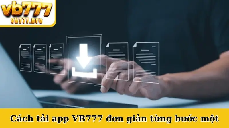 Cách tải app VB777 đơn giản từng bước một