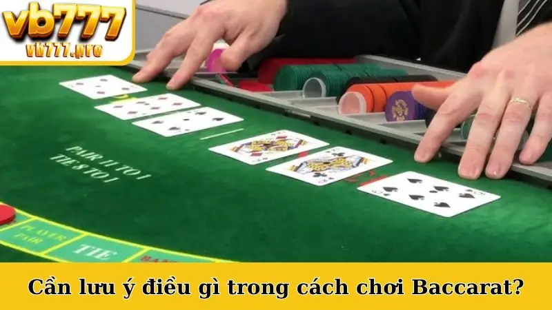 Cần lưu ý điều gì trong cách chơi Baccarat?