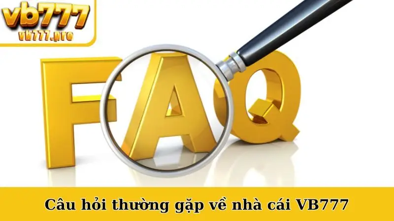 Câu hỏi thường gặp về nhà cái VB777
