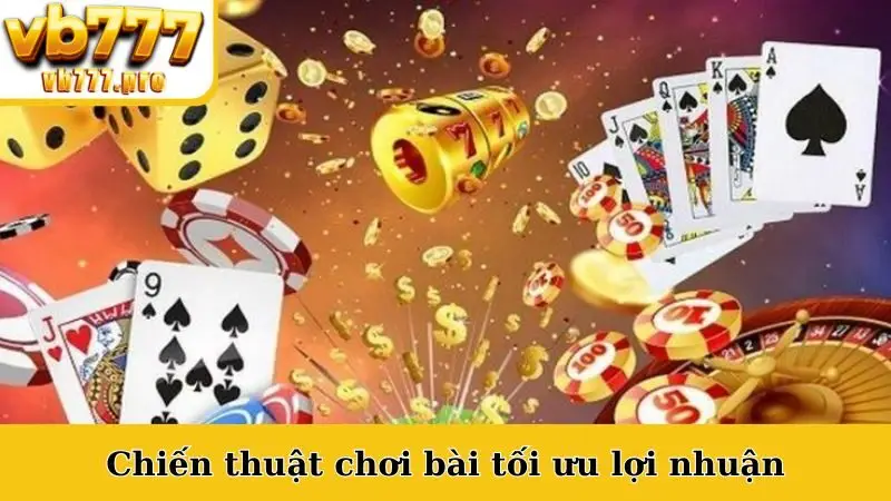Chiến thuật chơi bài tối ưu lợi nhuận