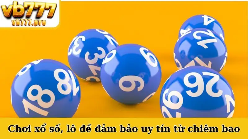 Chơi xổ số, lô đề đảm bảo uy tín từ chiêm bao