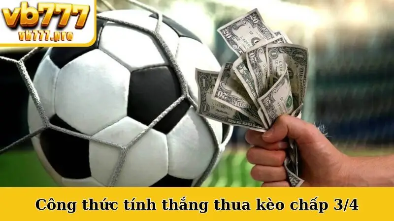 Công thức tính thắng thua kèo chấp 3/4