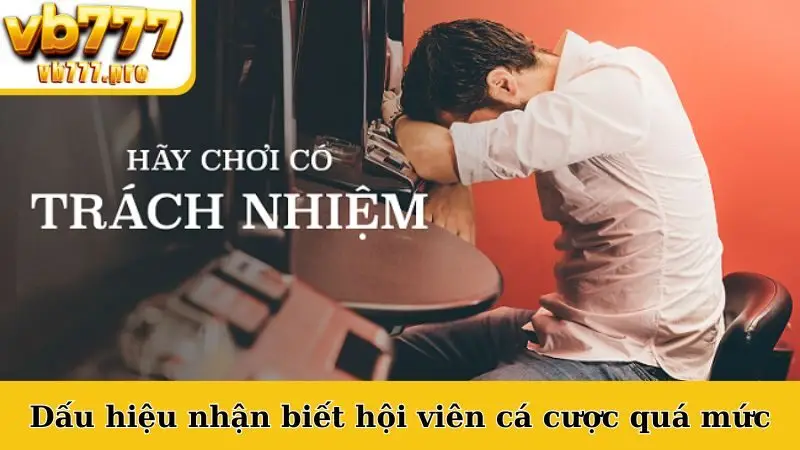 Dấu hiệu nhận biết hội viên cá cược quá mức 