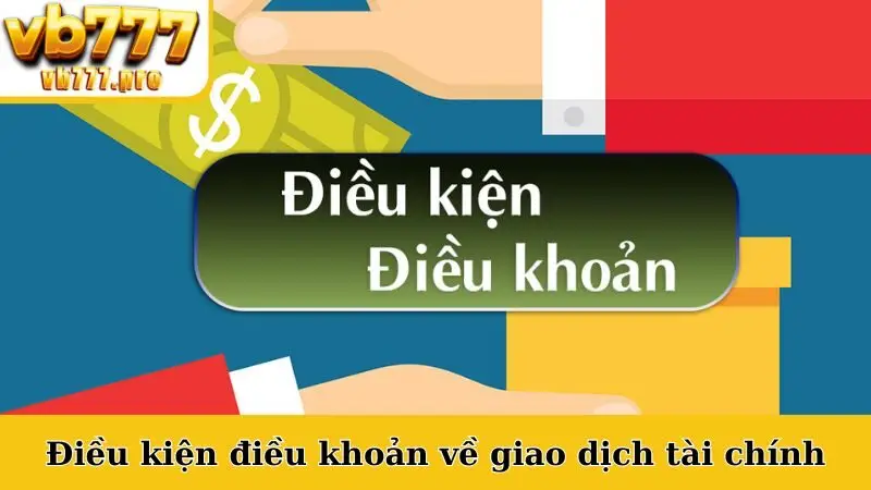 Điều kiện điều khoản về giao dịch tài chính
