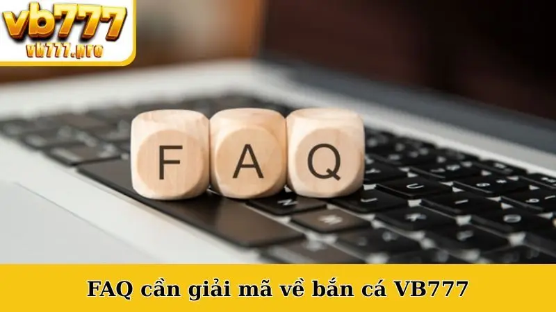 FAQ cần giải mã về bắn cá VB777