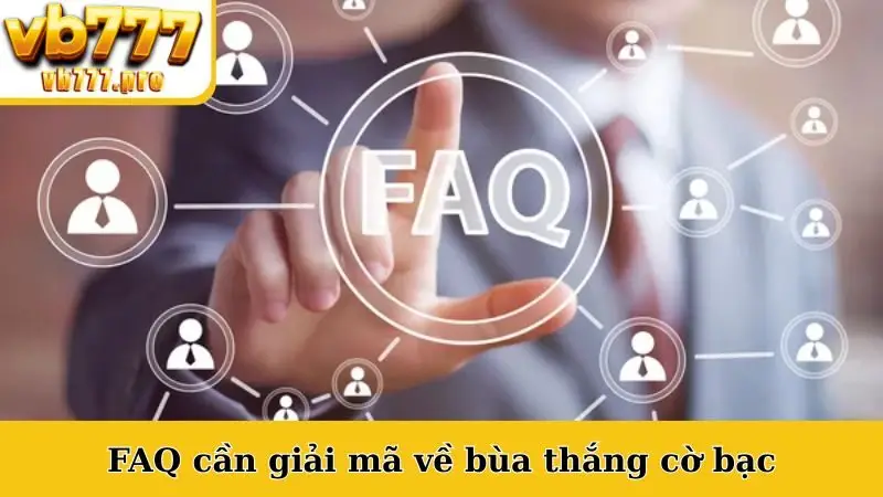 FAQ cần giải mã về bùa thắng cờ bạc