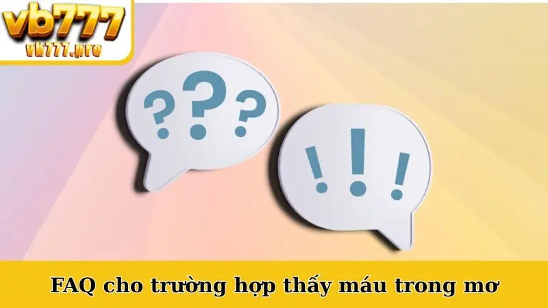 FAQ cho trường hợp thấy máu trong mơ