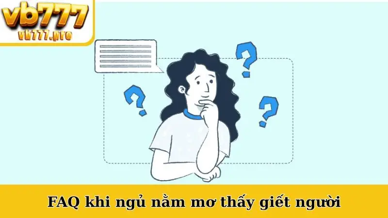 FAQ khi ngủ nằm mơ thấy giết người