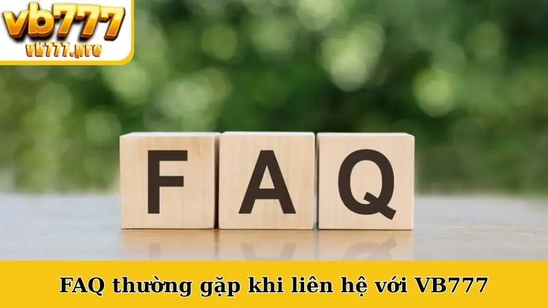 FAQ thường gặp khi liên hệ với VB777