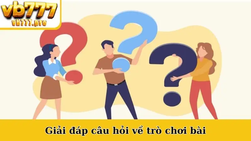 Giải đáp câu hỏi về trò chơi bài