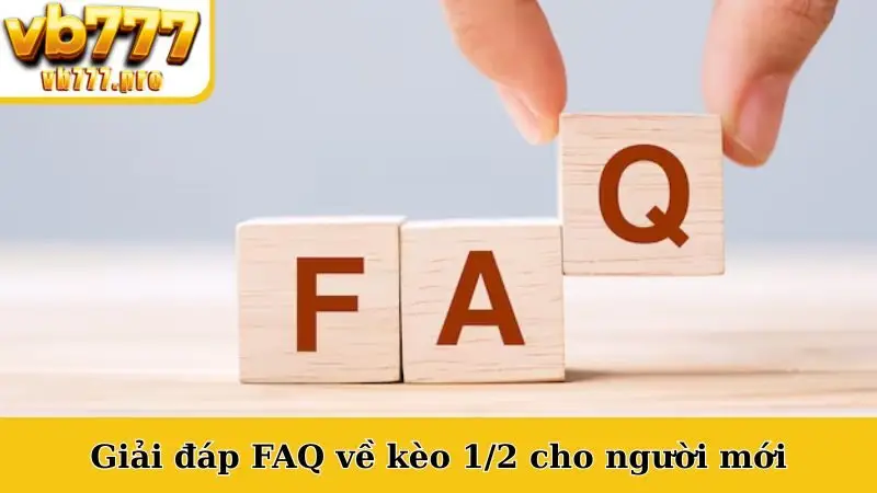 Giải đáp FAQ về kèo 1/2 cho người mới