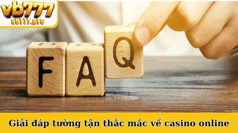 Giải đáp tường tận thắc mắc về casino online
