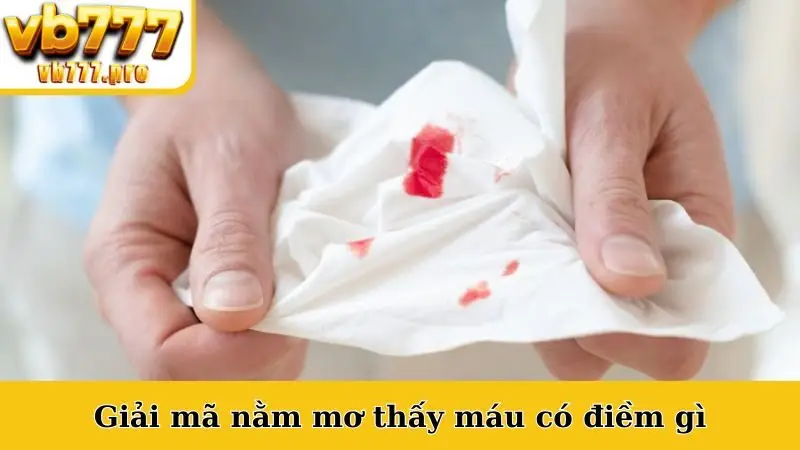 Giải mã nằm mơ thấy máu có điềm gì