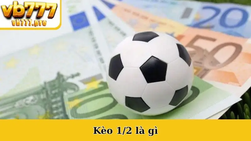 Kèo 1/2 Là Gì