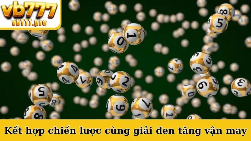 Kết hợp chiến lược cùng giải đen tăng vận may