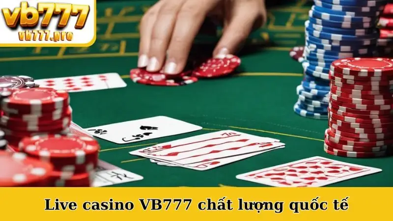 Live casino VB777 chất lượng quốc tế