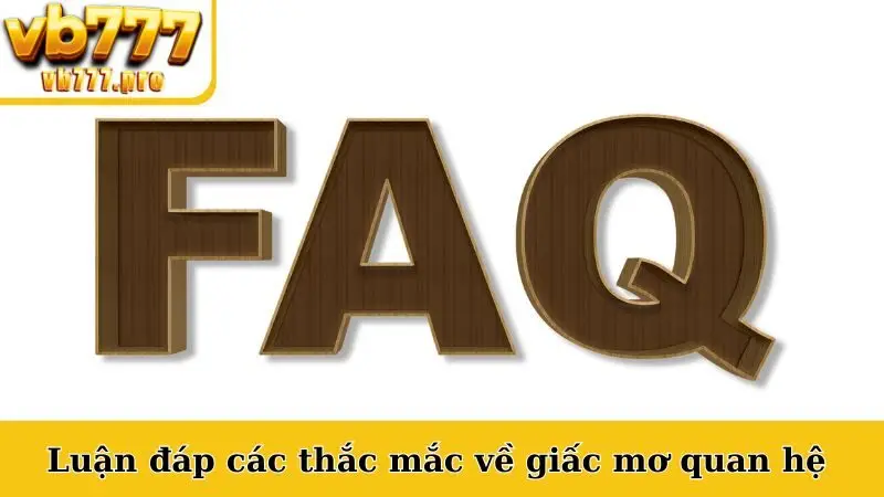 Luận đáp các thắc mắc về giấc mơ quan hệ 