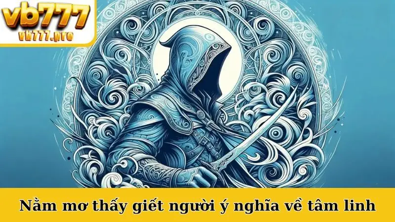 Nằm mơ thấy giết người ý nghĩa về tâm linh