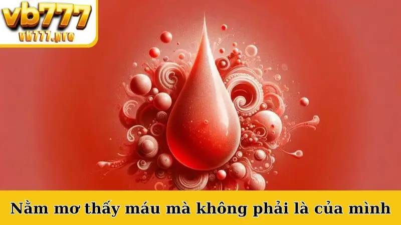 Nằm mơ thấy máu mà không phải là của mình