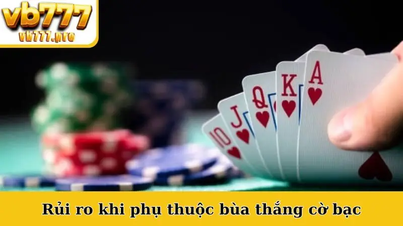 Rủi ro khi phụ thuộc bùa thắng cờ bạc