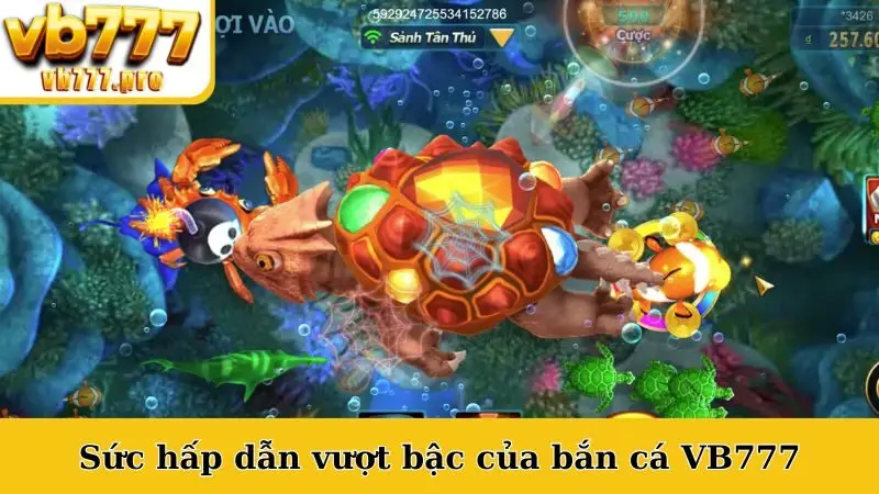 Sức hấp dẫn vượt bậc của bắn cá VB777
