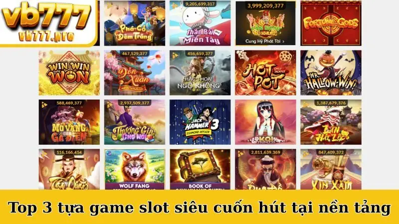Top 3 tựa game slot siêu cuốn hút tại nền tảng