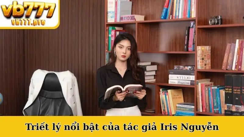Triết lý nổi bật của tác giả Iris Nguyễn