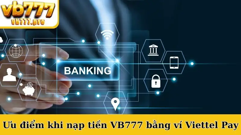 Ưu điểm khi nạp tiền VB777 bằng ví Viettel Pay